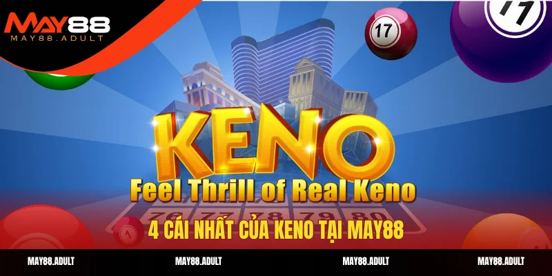 4 cái nhất của Keno tại May88