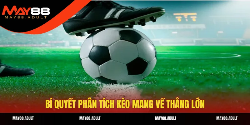 Bí quyết phân tích kèo mang về thắng lớn