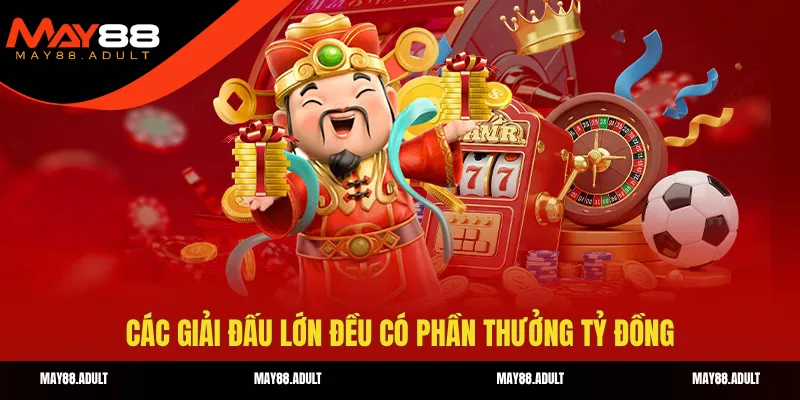 Các giải đấu lớn đều có phần thưởng tỷ đồng