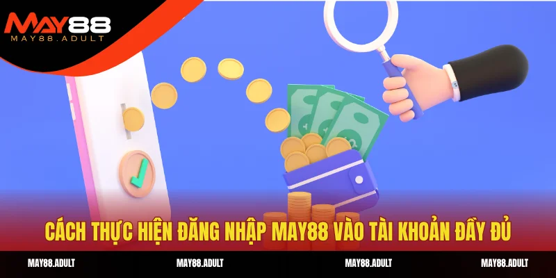 Cách thực hiện đăng nhập May88 vào tài khoản đầy đủ