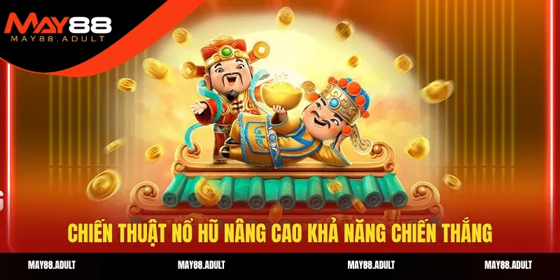 Chiến thuật nổ hũ nâng cao khả năng chiến thắng 