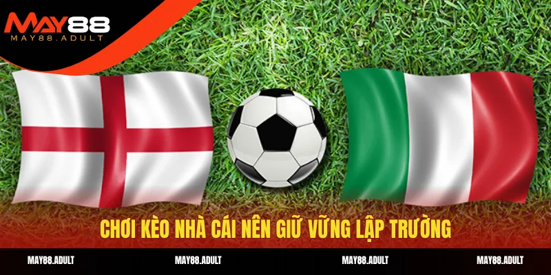 Chơi kèo nhà cái nên giữ vững lập trường