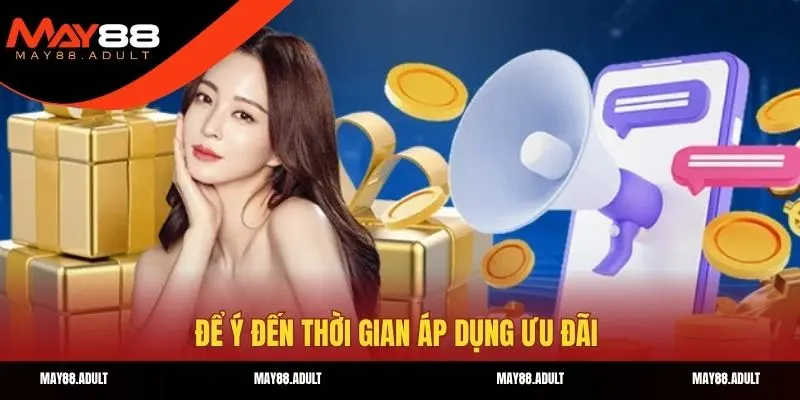Để ý đến thời gian áp dụng ưu đãi 