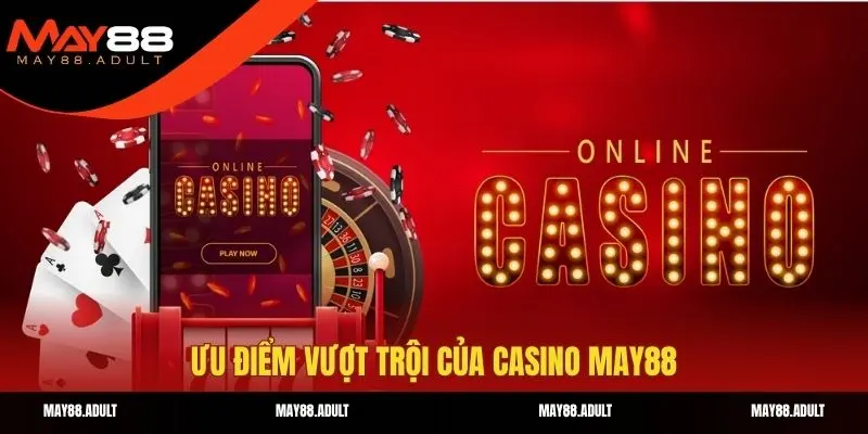 Điểm qua một số ưu điểm của casino may88