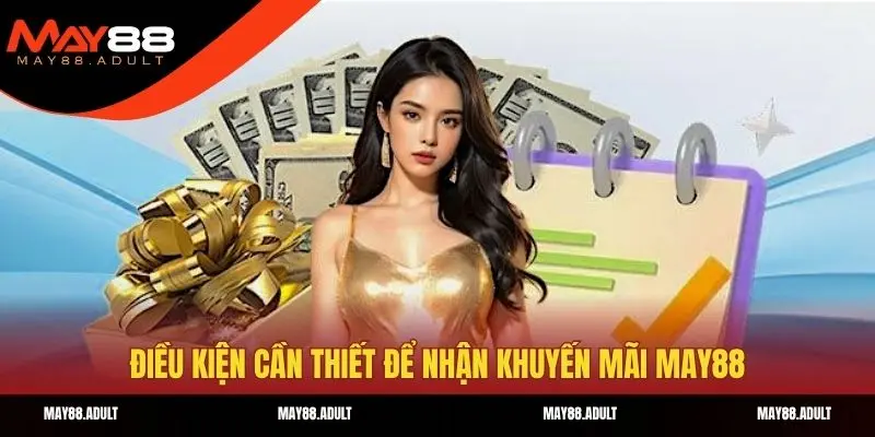 Điều kiện cần thiết để nhận khuyến mãi may88