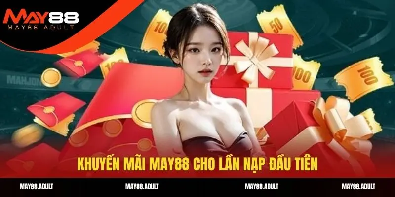 Khuyến mãi may88 cho lần nạp đầu tiên