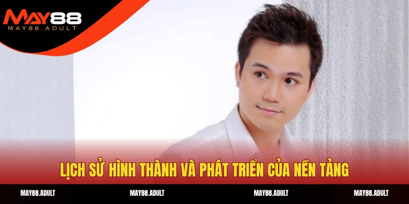 Lịch sử hình thành và phát triển của nền tảng