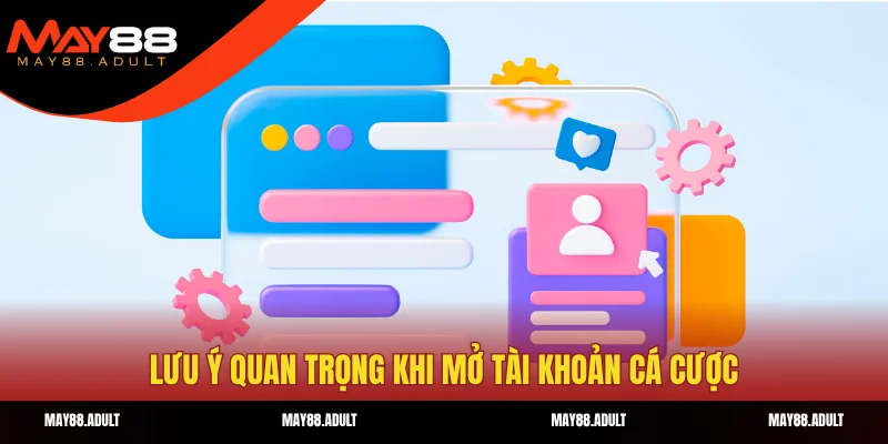 Lưu ý quan trọng khi mở tài khoản cá cược