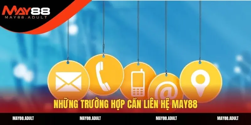 Một số trường hợp người chơi cần liên hệ may88