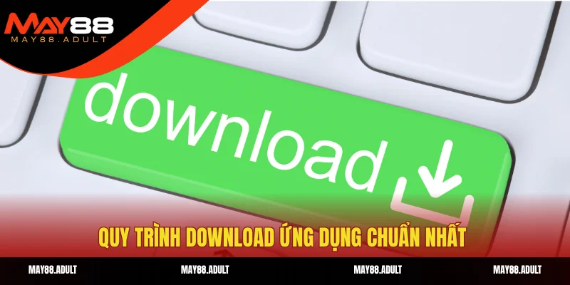 Quy trình download ứng dụng chuẩn nhất 