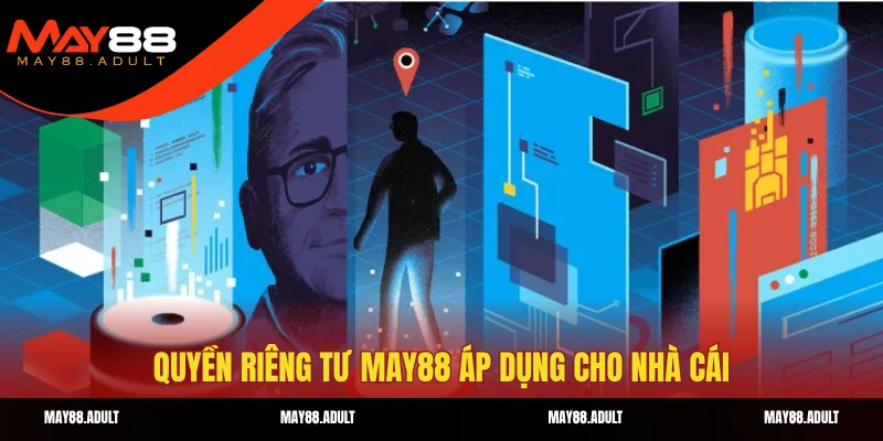Quyền riêng tư May88 áp dụng cho nhà cái