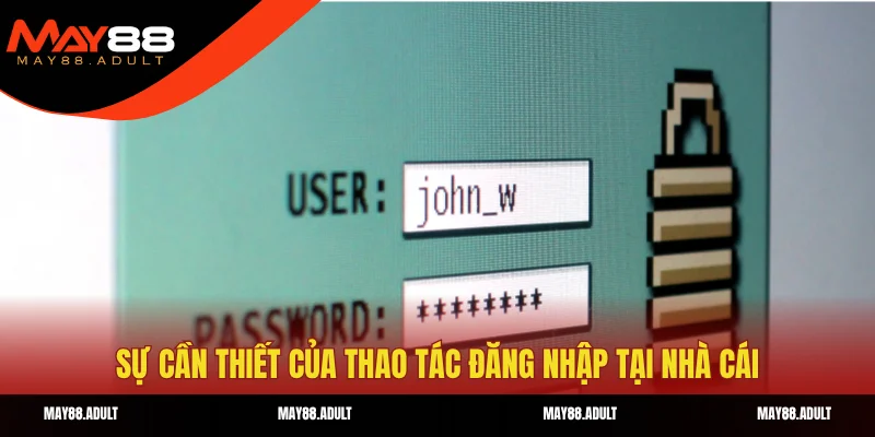 Sự cần thiết của thao tác đăng nhập tại nhà cái
