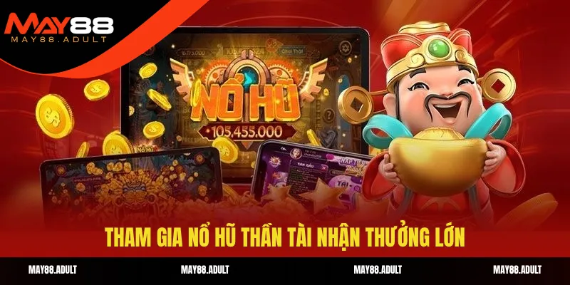 Tham gia nổ hũ Thần Tài nhận thưởng lớn