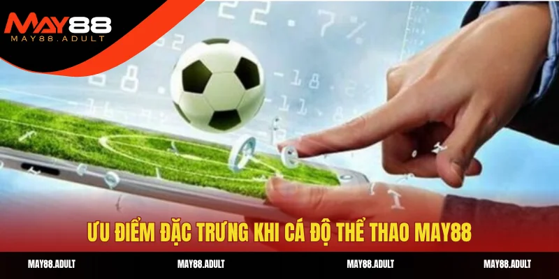 uu diem dac trung khi ca do the thao may88